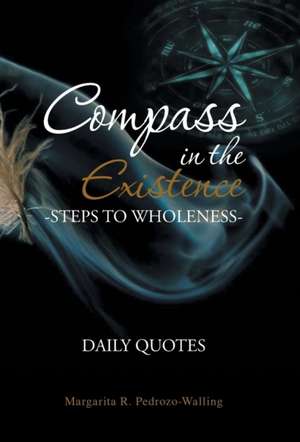 Compass in the Existence: Daily Quotes de Margarita R. Pedrozo-Walling