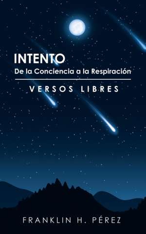 Intento de La Conciencia a la Respiracion: Versos Libres de Franklin H. Pérez