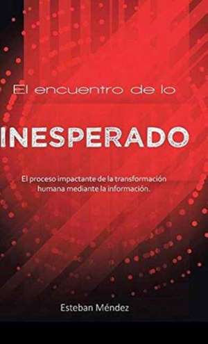 El Encuentro de Lo Inesperado. de Esteban Mendez