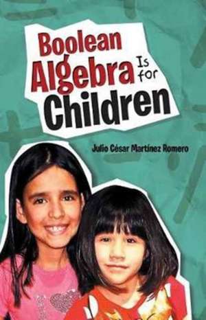 Boolean Algebra Is for Children de Julio César Martínez Romero