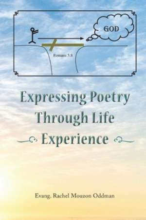 Expressing Poetry Through Life Experience de Evang. Rachel Mouzon Oddman