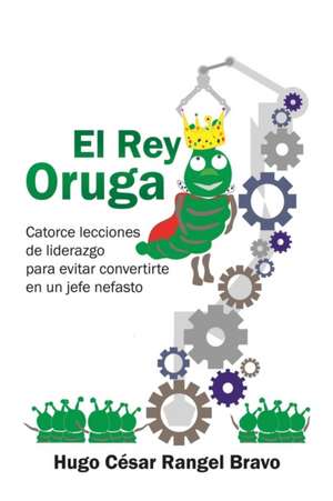 El Rey Oruga de Hugo César Bravo Rangel