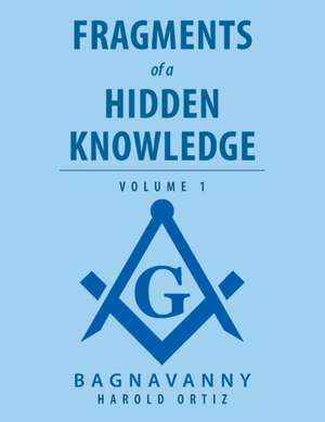 Fragments of a Hidden Knowledge: Volume 1 de Harold Ortiz