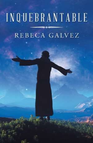 Inquebrantable de Rebeca Galvez