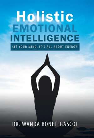 Holistic Emotional Intelligence de Wanda Bonet-Gascot