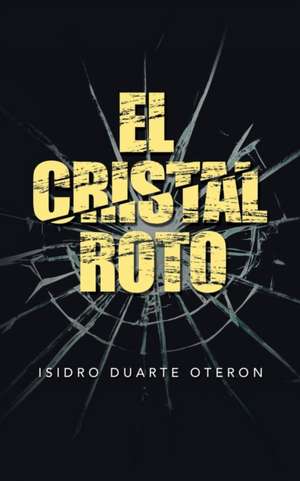 El Cristal Roto de Isidro Duarte Oteron