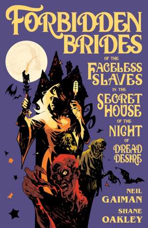 Forbidden Brides of the Faceless Slaves in the Secret House of the Night of Dread Desire de Neil Gaiman