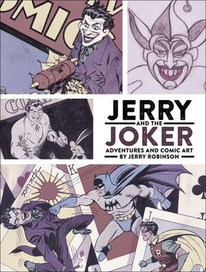 Jerry And The Joker: Adventures And Comic Art de Jerry Robinson