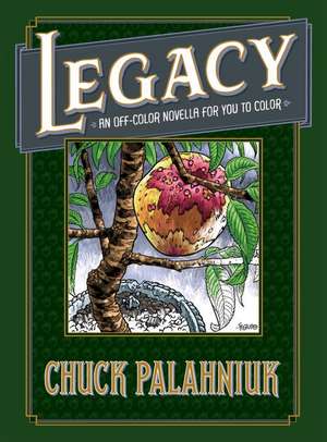 Legacy: An Off-Color Novella for You to Color de Chuck Palahniuk