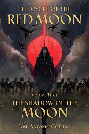 Cycle of the Red Moon Volume 3, The : The Shadow of the Moon de José Antonio Cotrina