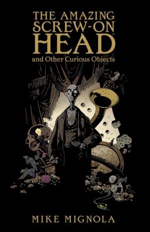 The Amazing Screw-On Head de Mike Mignola