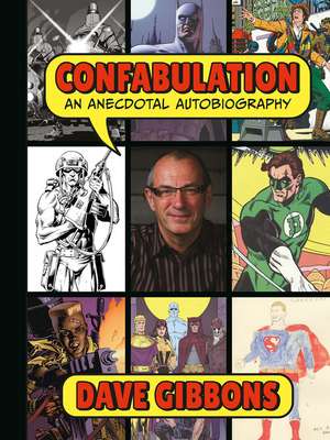 Confabulation: An Anecdotal Autobiography by Dave Gibbons de Dave Gibbons