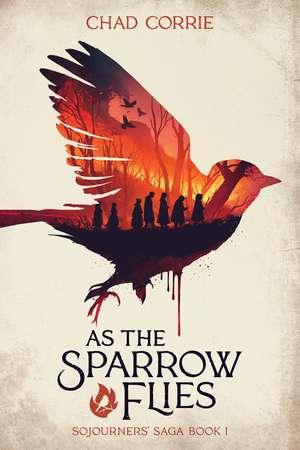 As the Sparrow Flies: Sojourners' Saga Book 1 de Chad Corrie