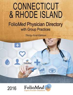 2016 Connecticut & Rhode Island Physician Directory with Healthcare Facilities, 31st Edition de FolioMed Associates