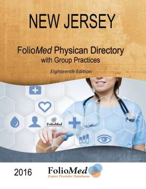 New Jersey Physician Directory with Healthcare Facilities 2016 Eighteenth Edition de FolioMed Associates