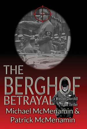 The Berghof Betrayal, a Winston Churchill 1930s Thriller de Michael McMenamin