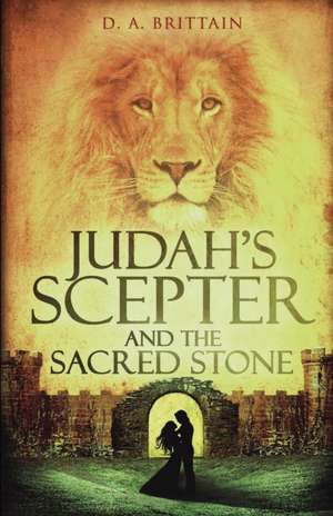 Judah's Scepter and the Sacred Stone de D. A. Brittain