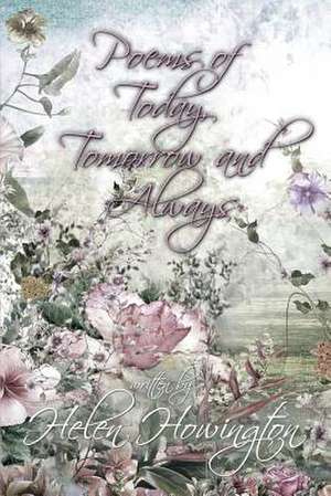 Poems of Today, Tomorrow, and Always de Howington, Helen