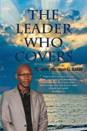 The Leader Who Covers de Apostle Winston Baker