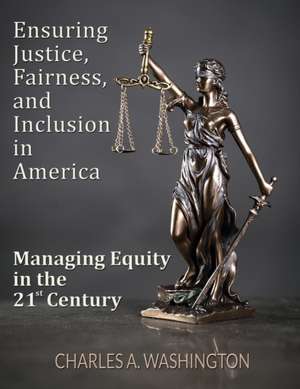 Ensuring Justice, Fairness, and Inclusion in America de Charles Washington