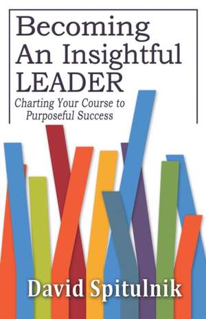 Becoming An Insightful Leader de David Spitulnik