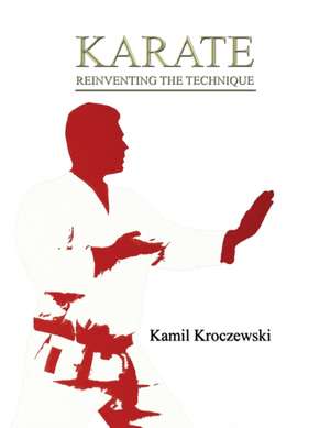 Karate, Reinventing The Technique - B&W ed. de Kamil Kroczewski