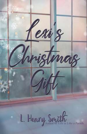 Lexi's Christmas Gift de L. Henry Smith