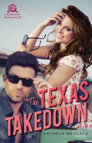 The Texas Takedown de Kathryn Brocato