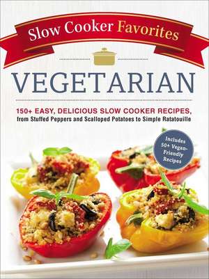 Slow Cooker Favorites Vegetarian: 150+ Easy, Delicious Slow Cooker Recipes, from Stuffed Peppers and Scalloped Potatoes to Simple Ratatouille de Adams Media