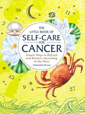 The Little Book of Self-Care for Cancer: Simple Ways to Refresh and Restore—According to the Stars de Constance Stellas