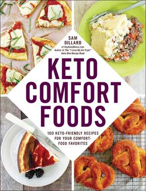 Keto Comfort Foods: 100 Keto-Friendly Recipes for Your Comfort-Food Favorites de Sam Dillard