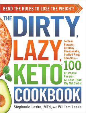 The DIRTY, LAZY, KETO Cookbook: Bend the Rules to Lose the Weight! de Stephanie Laska