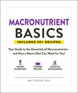 Macronutrient Basics: Your Guide to the Essentials of Macronutrients—and How a Macro Diet Can Work for You! de Matt Dustin
