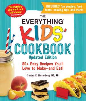 The Everything Kids' Cookbook, Updated Edition: 90+ Easy Recipes You'll Love to Make—and Eat! de Sandra K. Nissenberg