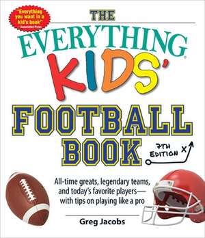 The Everything Kids' Football Book, 7th Edition de Greg Jacobs