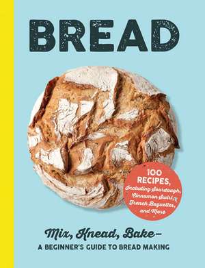 Bread: Mix, Knead, Bake—A Beginner's Guide to Bread Making de Adams Media