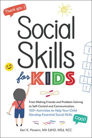 Social Skills for Kids: From Making Friends and Problem-Solving to Self-Control and Communication, 150+ Activities to Help Your Child Develop Essential Social Skills de Keri K. Powers