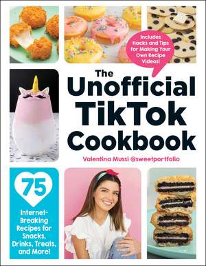 The Unofficial TikTok Cookbook: 75 Internet-Breaking Recipes for Snacks, Drinks, Treats, and More! de Valentina Mussi