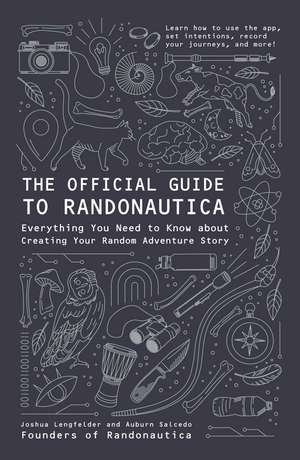 The Official Guide to Randonautica: Everything You Need to Know about Creating Your Random Adventure Story de Joshua Lengfelder