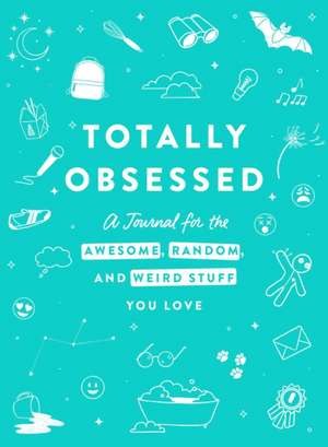 Totally Obsessed: A Journal for the Awesome, Random, and Weird Stuff You Love de Adams Media