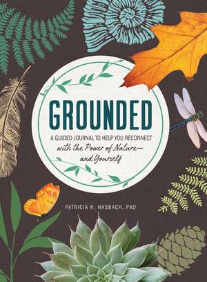 Grounded: A Guided Journal to Help You Reconnect with the Power of Nature—and Yourself de Patricia H. Hasbach