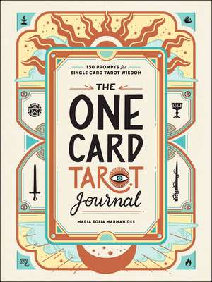 The One Card Tarot Journal: 150 Prompts for Single Card Tarot Wisdom de Maria Sofia Marmanides