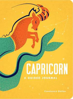 Capricorn: A Guided Journal: A Celestial Guide to Recording Your Cosmic Capricorn Journey de Constance Stellas