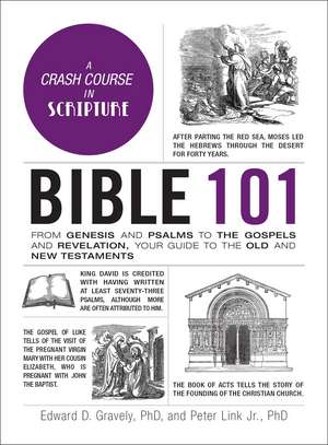 Bible 101: From Genesis and Psalms to the Gospels and Revelation, Your Guide to the Old and New Testaments de Dr. Edward D. Gravely PhD