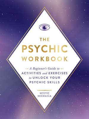 The Psychic Workbook: A Beginner's Guide to Activities and Exercises to Unlock Your Psychic Skills de Mystic Michaela