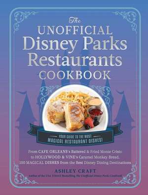 The Unofficial Disney Parks Restaurants Cookbook de Ashley Craft