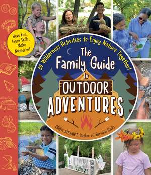 The Family Guide to Outdoor Adventures: 30 Wilderness Activities to Enjoy Nature Together! de Creek Stewart