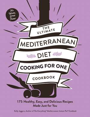 The Ultimate Mediterranean Diet Cooking for One Cookbook: 175 Healthy, Easy, and Delicious Recipes Made Just for You de Kelly Jaggers