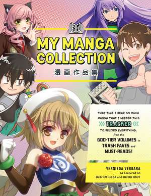 My Manga Collection: That Time I Read So Much Manga That I Needed This Tracker to Record Everything, from the God-Tier Volumes to Trash Faves and Must-Reads! de Vernieda Vergara