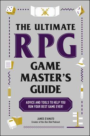 The Ultimate RPG Game Master's Guide: Advice and Tools to Help You Run Your Best Game Ever! de James D’Amato